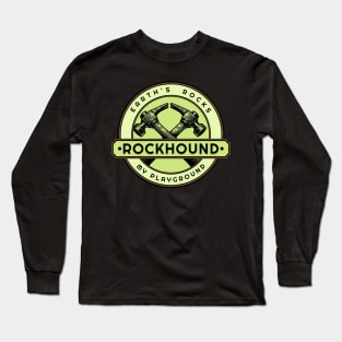 Earth's Rocks My Playground- Rockhounding- Rockhound Long Sleeve T-Shirt